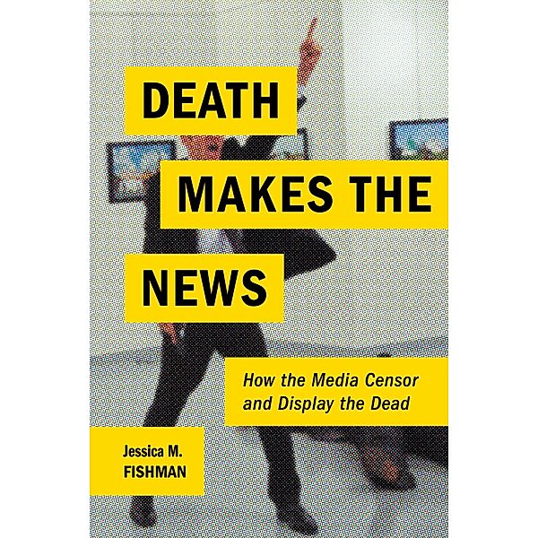 Death Makes the News, Jessica M. Fishman