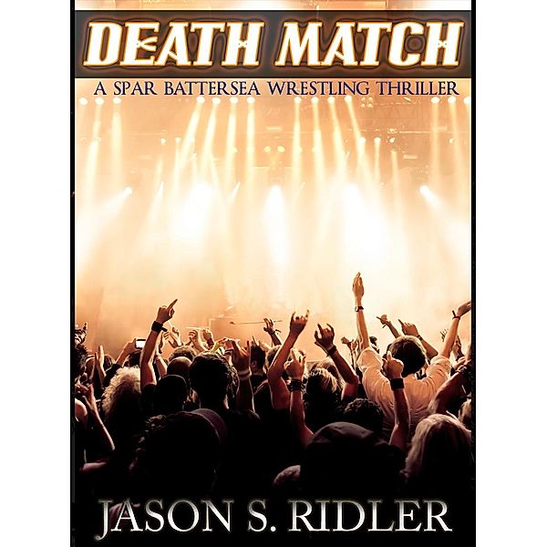 Death Match: A Spar Battersea Wrestling Thriller / Jay Ridler, Jay Ridler