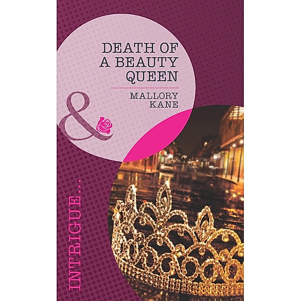 Death of a Beauty Queen (Mills & Boon Intrigue) (The Delancey Dynasty, Book 4) / Mills & Boon Intrigue, Mallory Kane