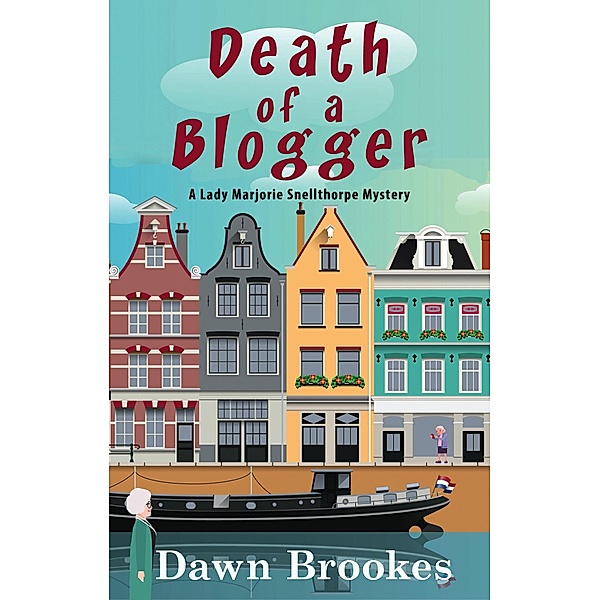 Death of a Blogger: A Lady Marjorie Snellthorpe Novella (A Lady Marjorie Snellthorpe Mystery, #0) / A Lady Marjorie Snellthorpe Mystery, Dawn Brookes