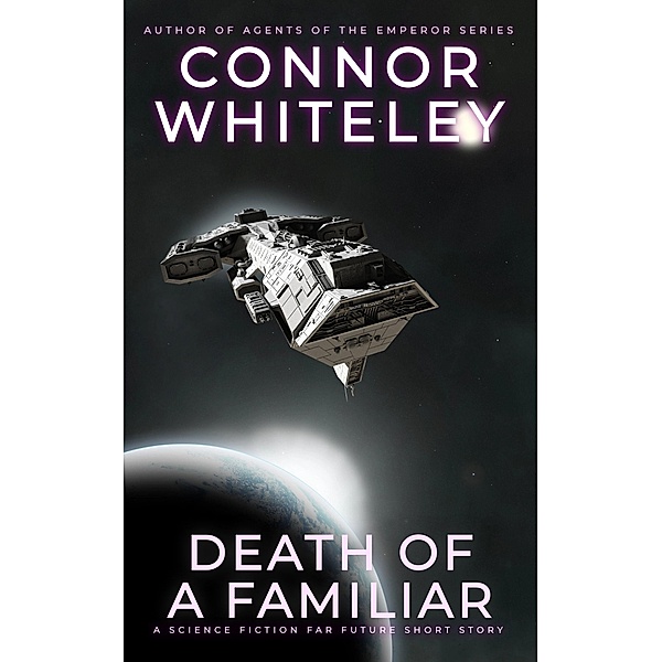 Death Of A Familiar: A Science Fiction Far Future Short Story (Way Of The Odyssey Science Fiction Fantasy Stories) / Way Of The Odyssey Science Fiction Fantasy Stories, Connor Whiteley