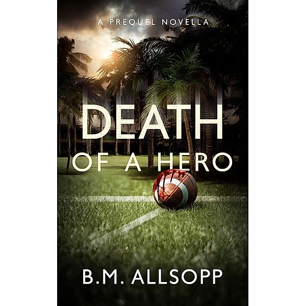 Death of a Hero (Fiji Islands Mysteries, #0) / Fiji Islands Mysteries, B. M. Allsopp