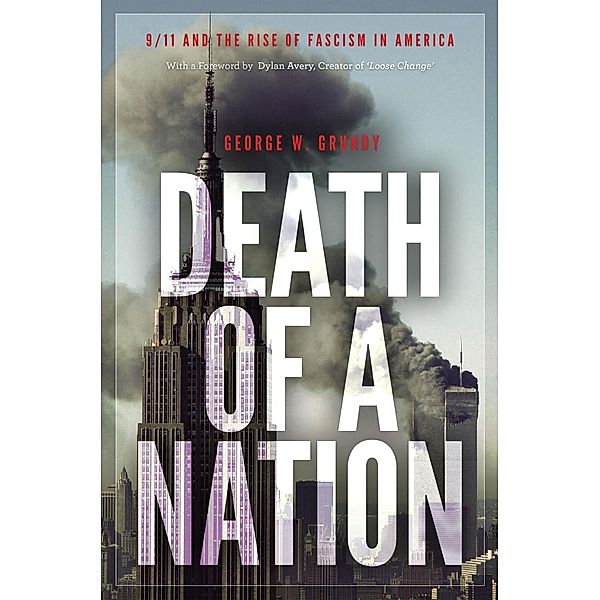 Death of a Nation: 9/11 and the Rise of Fascism in America, George W. Grundy