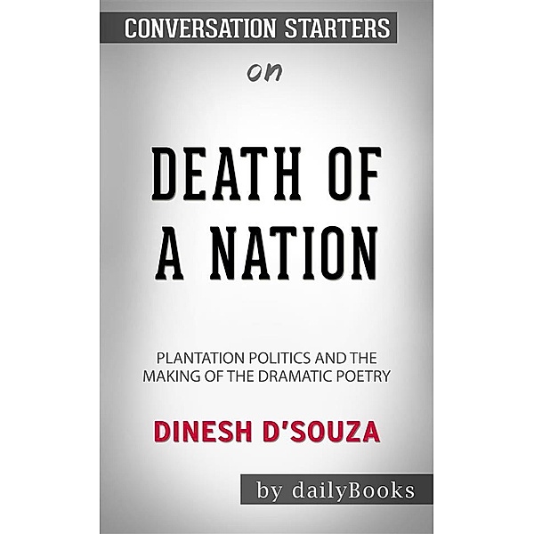 Death of a Nation: Plantation Politics and the Making of the Democratic Party​​​​​​​ by Dinesh D'Souza​​​​​​​ | Conversation Starters, dailyBooks