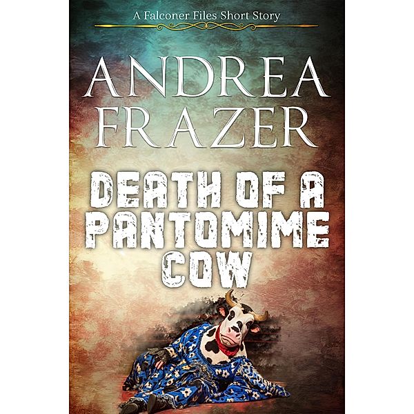 Death of a Pantomime Cow (The Falconer Files - Brief Cases, #8) / The Falconer Files - Brief Cases, Andrea Frazer