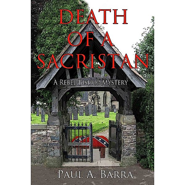 Death of a Sacristan ~ A Rebel Bishop Mystery, Paul A. Barra