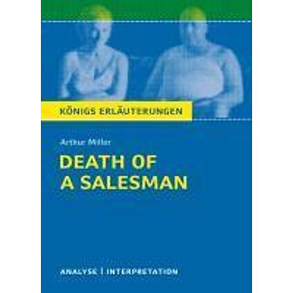 Death of a Salesman von Arthur Miller. Königs Erläuterungen., Arthur Miller, Dorothée Leidig