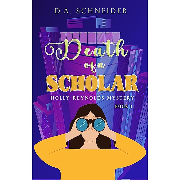 Death of a Scholar (A Holly Reynolds Mystery:, #1) / A Holly Reynolds Mystery:, D. A. Schneider