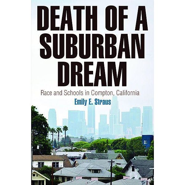 Death of a Suburban Dream / Politics and Culture in Modern America, Emily E. Straus