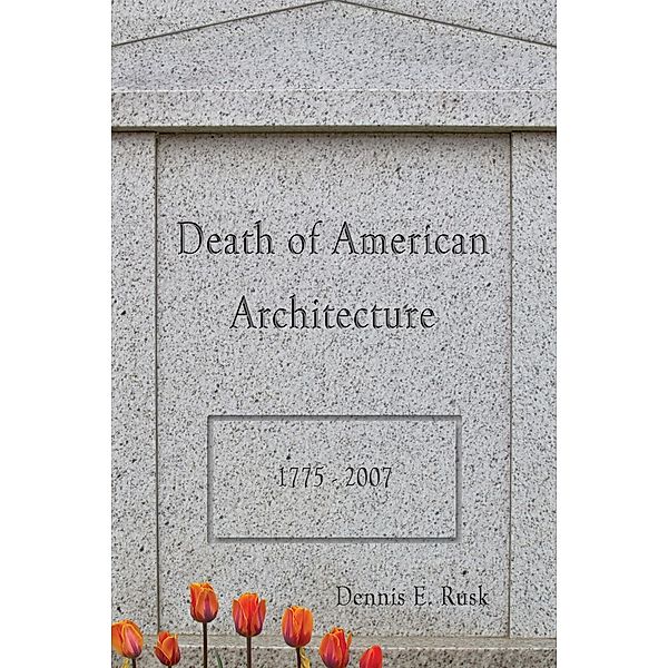 Death of American Architecture, Dennis E. Rusk