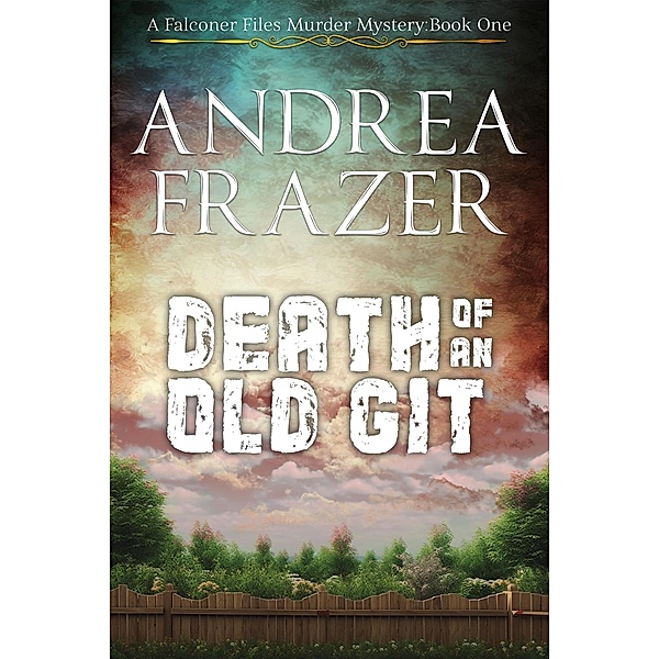 Death of an Old Git (The Falconer Files Murder Mysteries, #1) / The Falconer Files Murder Mysteries, Andrea Frazer