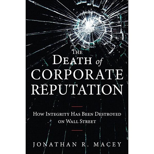 Death of Corporate Reputation, The, Jonathan Macey