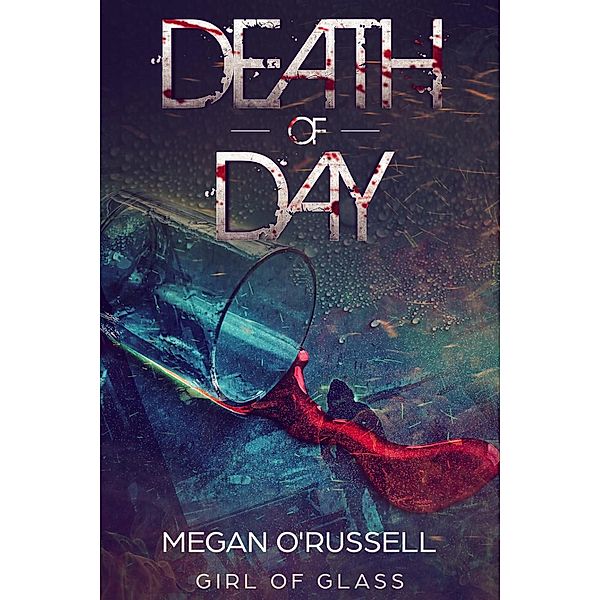 Death of Day (Girl of Glass, #0.5), Megan O'Russell