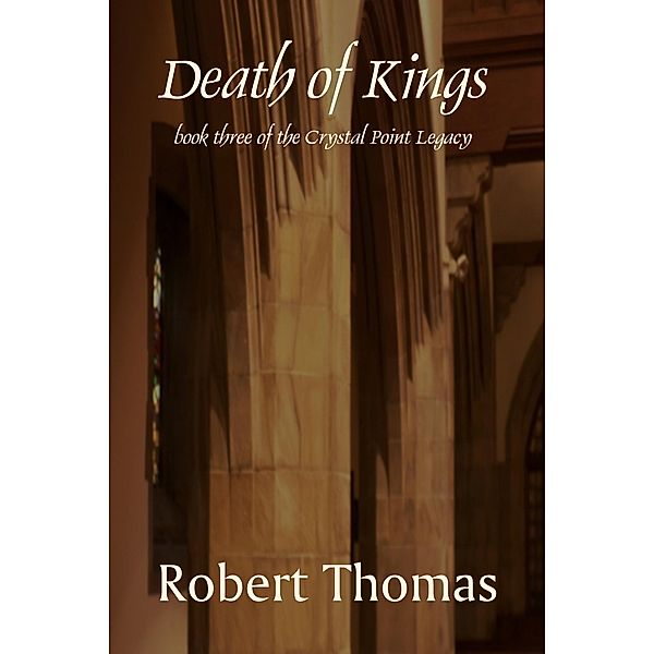 Death of Kings (The Crystal Point Legacy, #3) / The Crystal Point Legacy, Robert Thomas