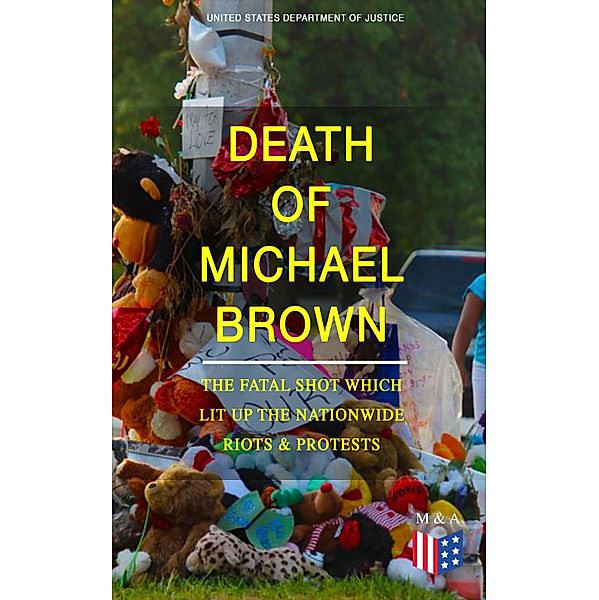 Death of Michael Brown - The Fatal Shot Which Lit Up the Nationwide Riots & Protests, United States Department of Justice