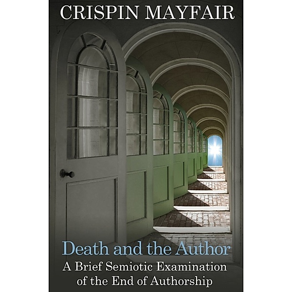 Death of the Author: A Brief Semiotic Examination of the End of Authorship, Crispin Mayfair
