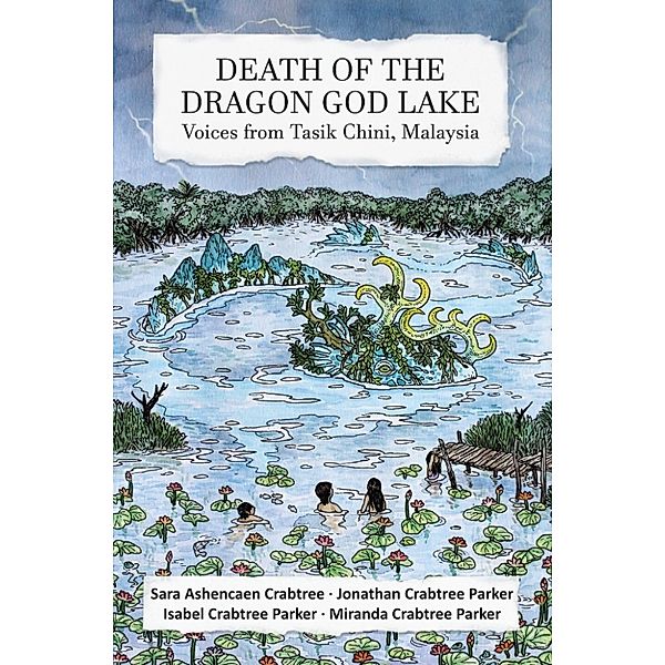 Death of the Dragon God Lake: Voices from Tasik Chini, Malaysia, Isabel Parker