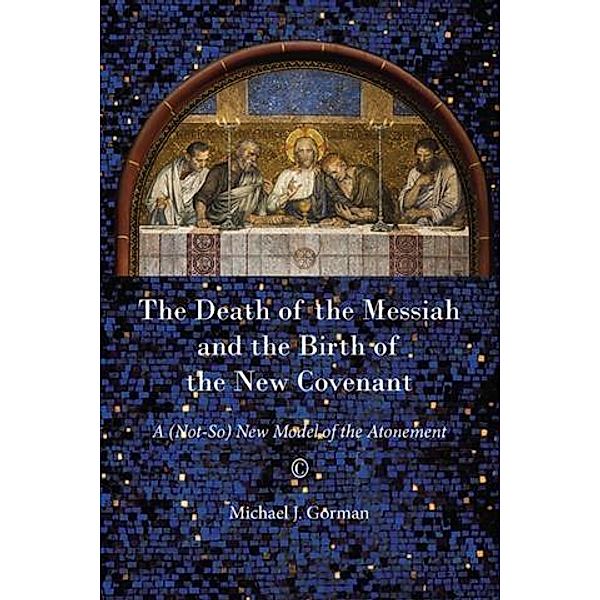 Death of the Messiah and the Birth of the New Covenant, Michael J. Gorman