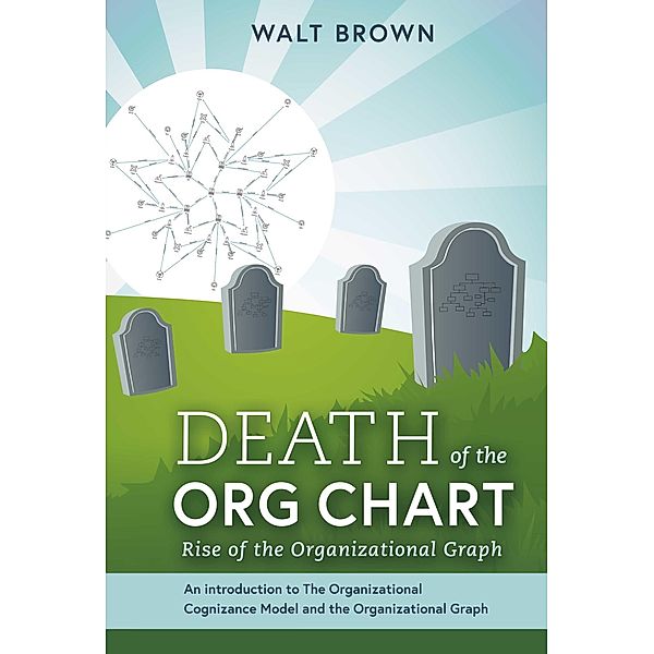 Death Of The Org Chart, Walt Brown