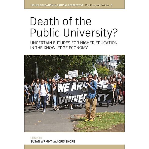 Death of the Public University? / Higher Education in Critical Perspective: Practices and Policies Bd.3