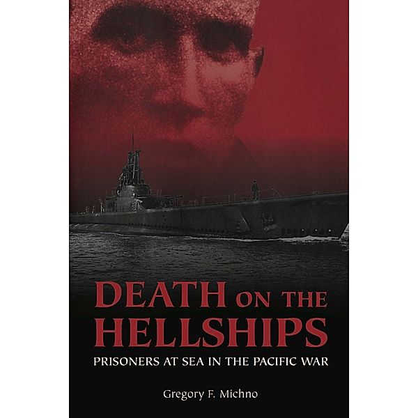 Death on the Hellships, Gregory F Michno