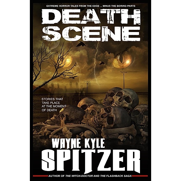 Death Scene | Stories That Take Place at the Moment of Death, Wayne Kyle Spitzer