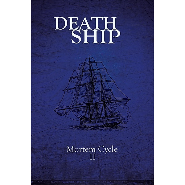 Death Ship (Mortem Cycle, #2) / Mortem Cycle, C. Marry Hultman, Jonathan Inbody, David Green, E. L. Giles, Tim Mendees, Peter J. Foote, S. O. Green, Stephen Johnson, Clint Foster, G. Allen Wilbanks