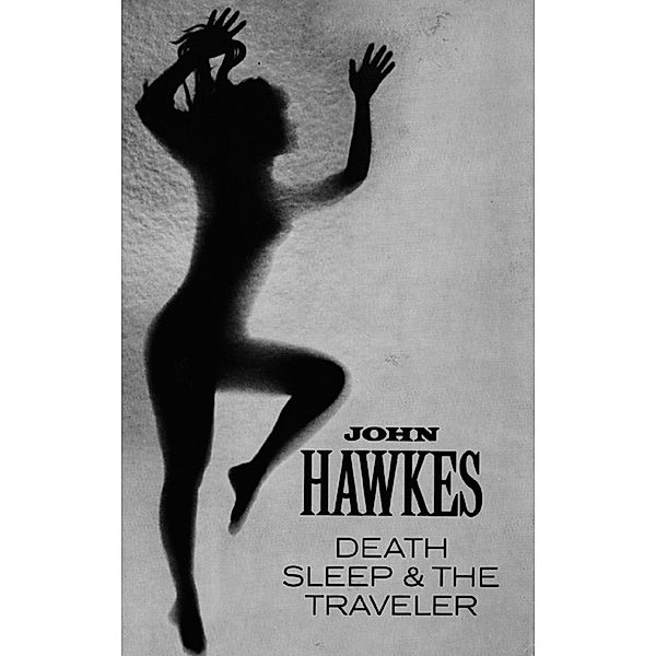 Death, Sleep & the Traveler: Novel, John Hawkes