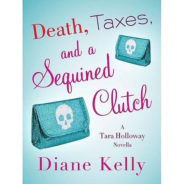 Death, Taxes, and a Sequined Clutch / St. Martin's Paperbacks, Diane Kelly