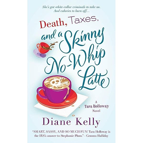 Death, Taxes, and a Skinny No-Whip Latte / A Tara Holloway Novel Bd.2, Diane Kelly