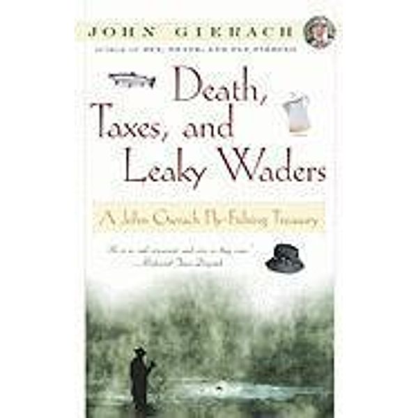 Death, Taxes, and Leaky Waders, John Gierach