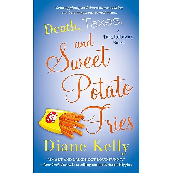 Death, Taxes, and Sweet Potato Fries / A Tara Holloway Novel Bd.11, Diane Kelly