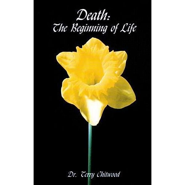 Death: The Beginning of Life, Dr. Terry Chitwood