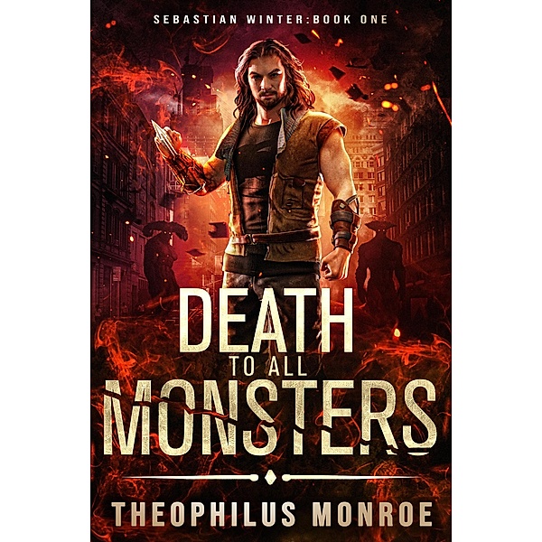 Death to All Monsters (Sebastian Winter, #1) / Sebastian Winter, Theophilus Monroe