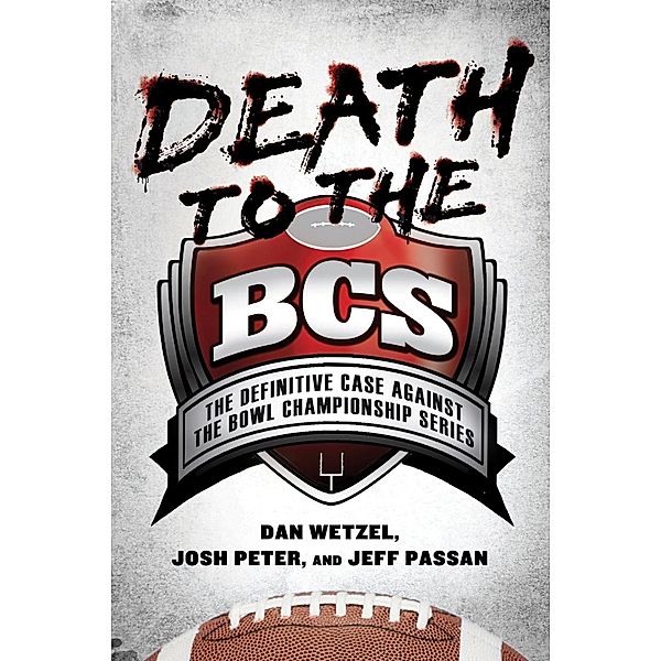 Death to the BCS, Dan Wetzel, Josh Peter, Jeff Passan