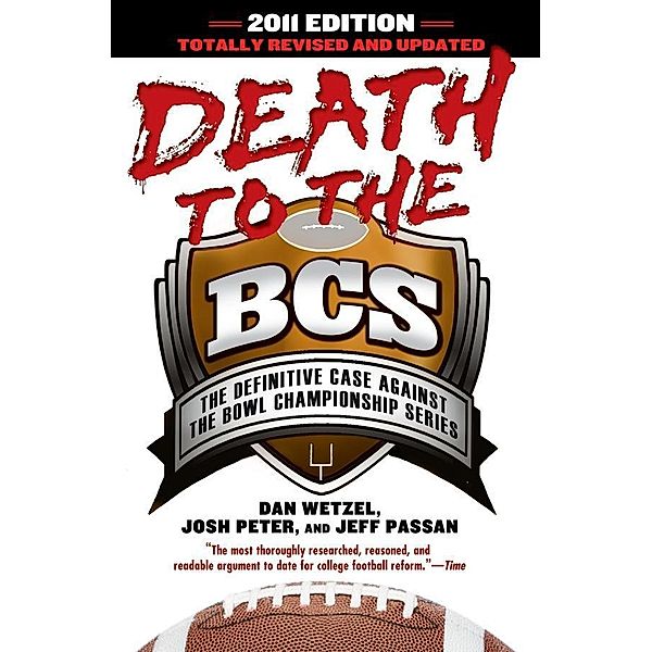 Death to the BCS: Totally Revised and Updated, Dan Wetzel, Josh Peter, Jeff Passan
