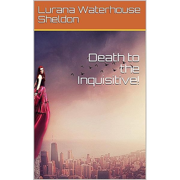 Death to the Inquisitive! / A story of sinful love, Lurana Waterhouse Sheldon