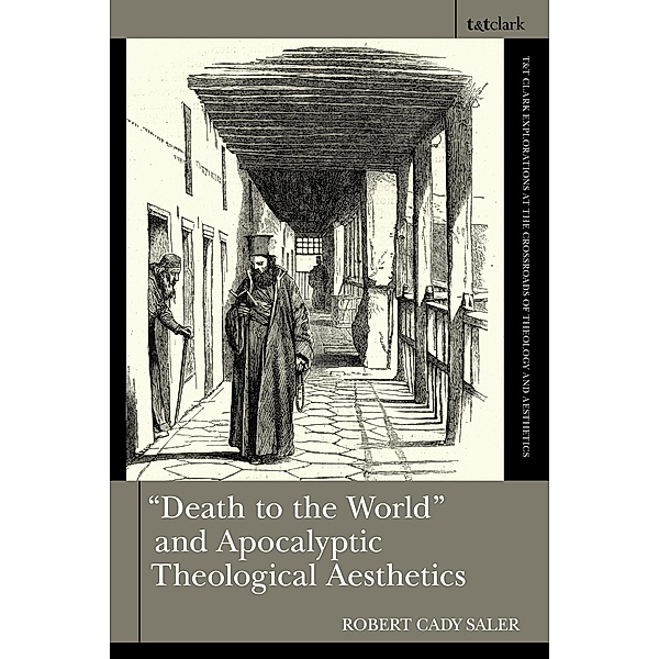 Death to the World and Apocalyptic Theological Aesthetics, Robert Cady Saler