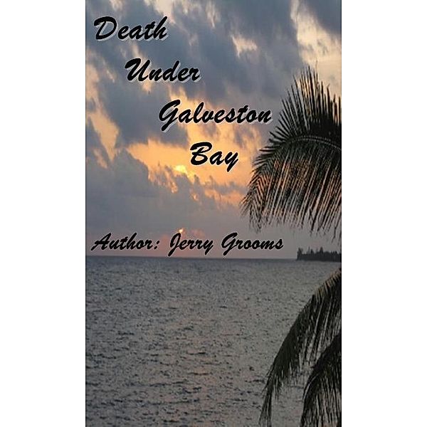 Death Under Galveston Bay, Jerry Grooms