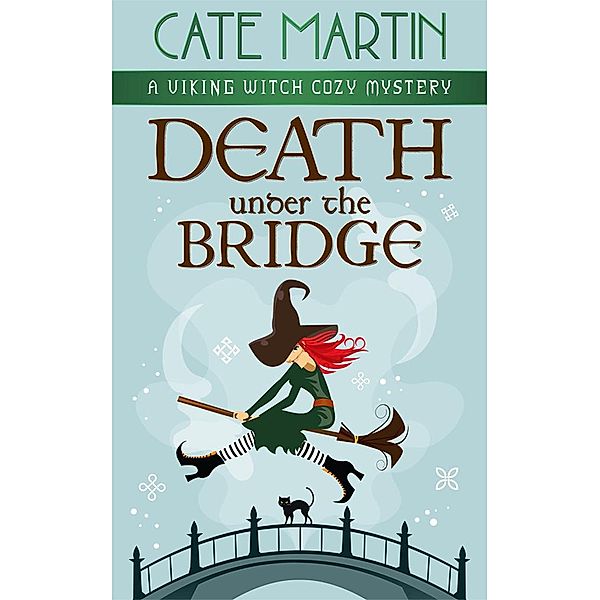 Death Under the Bridge (The Viking Witch Cozy Mysteries, #2) / The Viking Witch Cozy Mysteries, Cate Martin