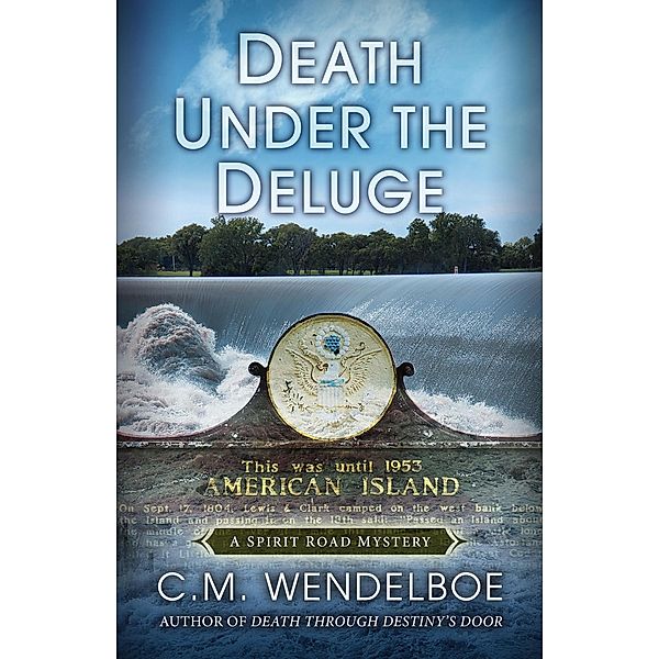 Death Under the Deluge (A Spirit Road Mystery, #6) / A Spirit Road Mystery, C. M. Wendelboe