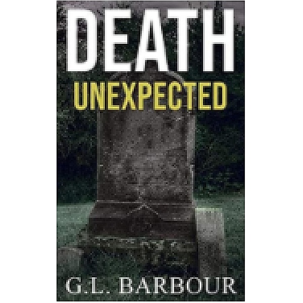 Death Unexpected (Ron Looney Mystery Series, #1) / Ron Looney Mystery Series, G. L. Barbour