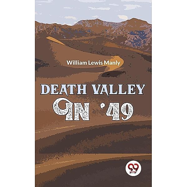 Death Valley In '49, William Lewis Manly