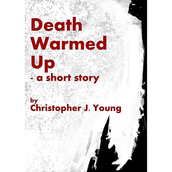 Death Warmed Up, Christopher J Young