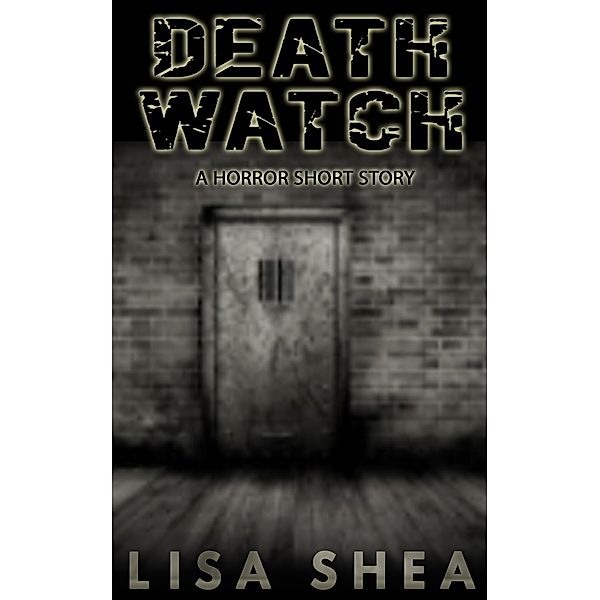 Death Watch - A Horror Short Story, Lisa Shea