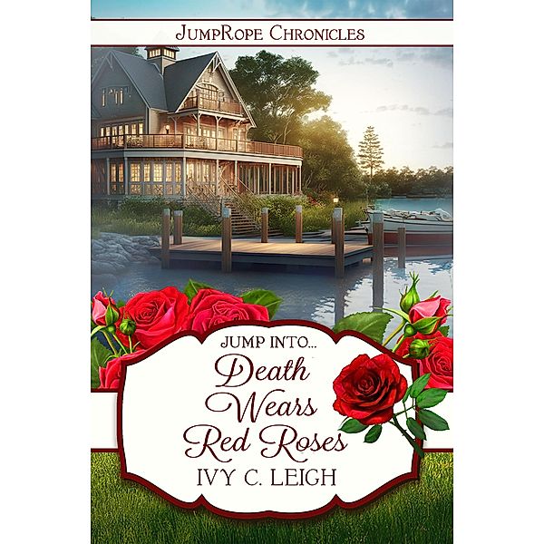 Death Wears Red Roses (JumpRope Chronicles) / JumpRope Chronicles, Ivy C. Leigh