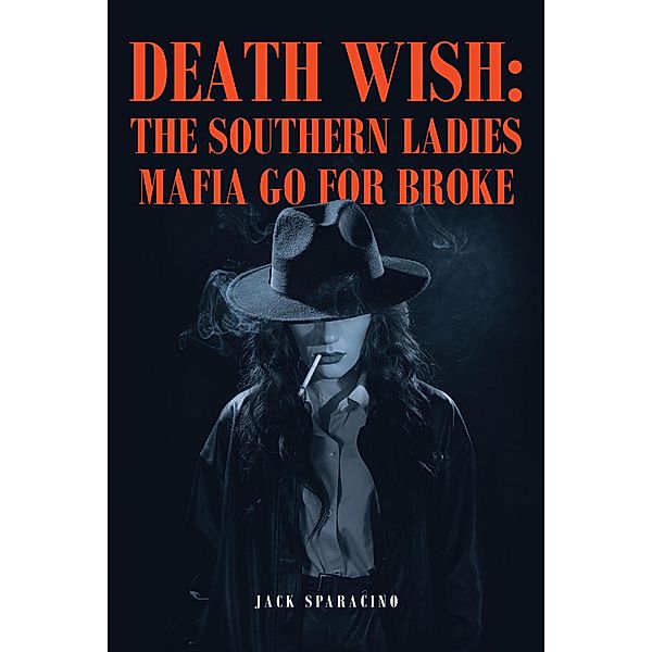 Death Wish: The Southern Ladies Mafia Go for Broke, Jack Sparacino