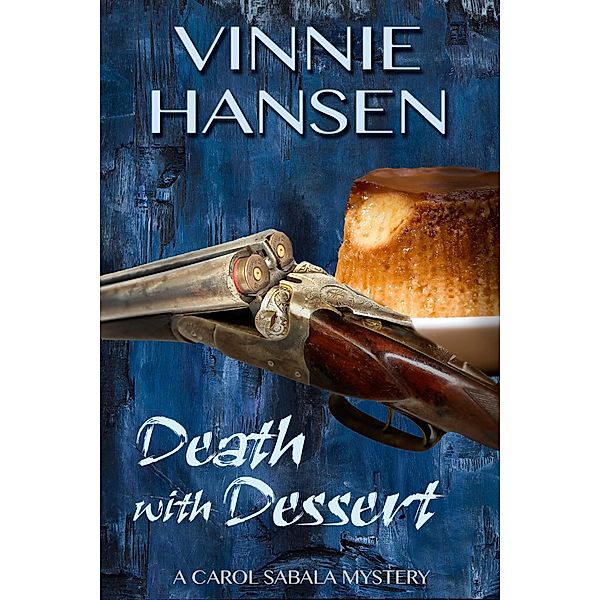 Death with Dessert (Carol Sabala Mysteries, #5) / Carol Sabala Mysteries, Vinnie Hansen