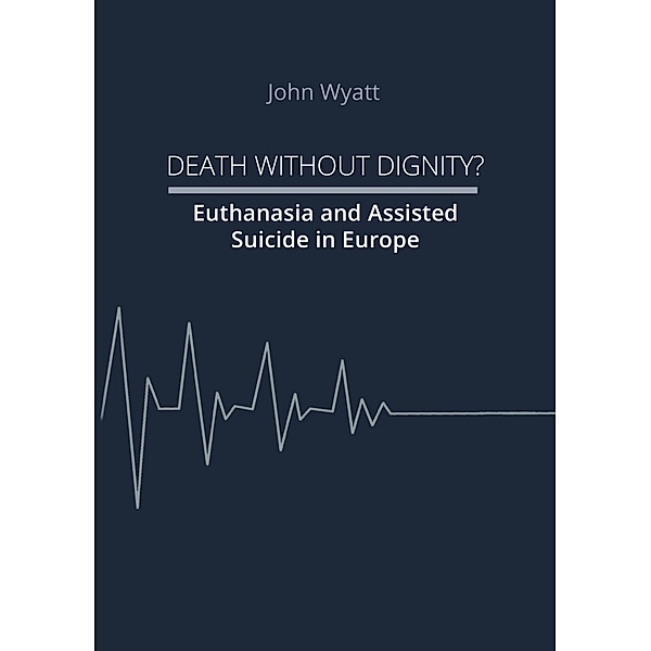 Death Without Dignity?, John Wyatt