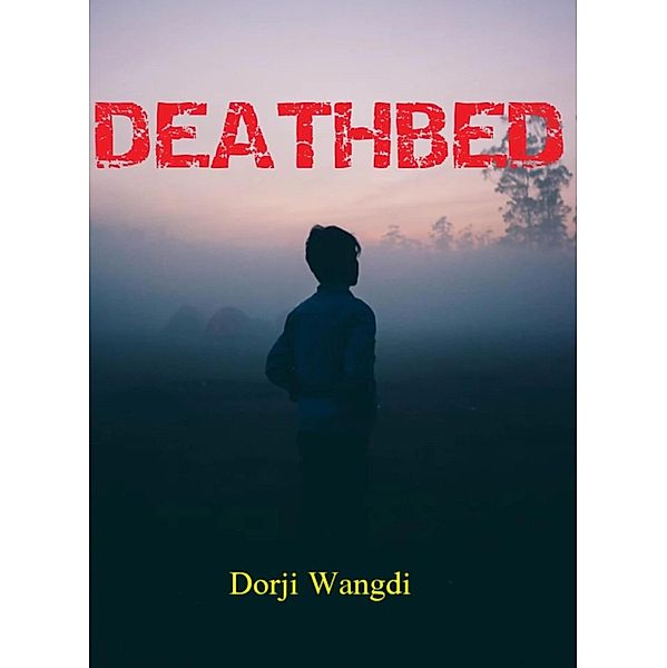 DEATHBED, Dorji Wangdi